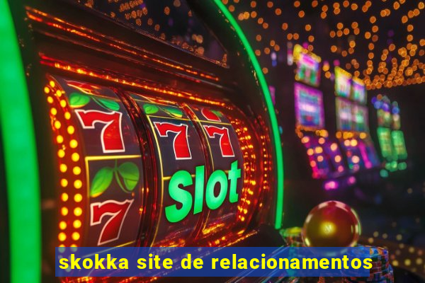 skokka site de relacionamentos